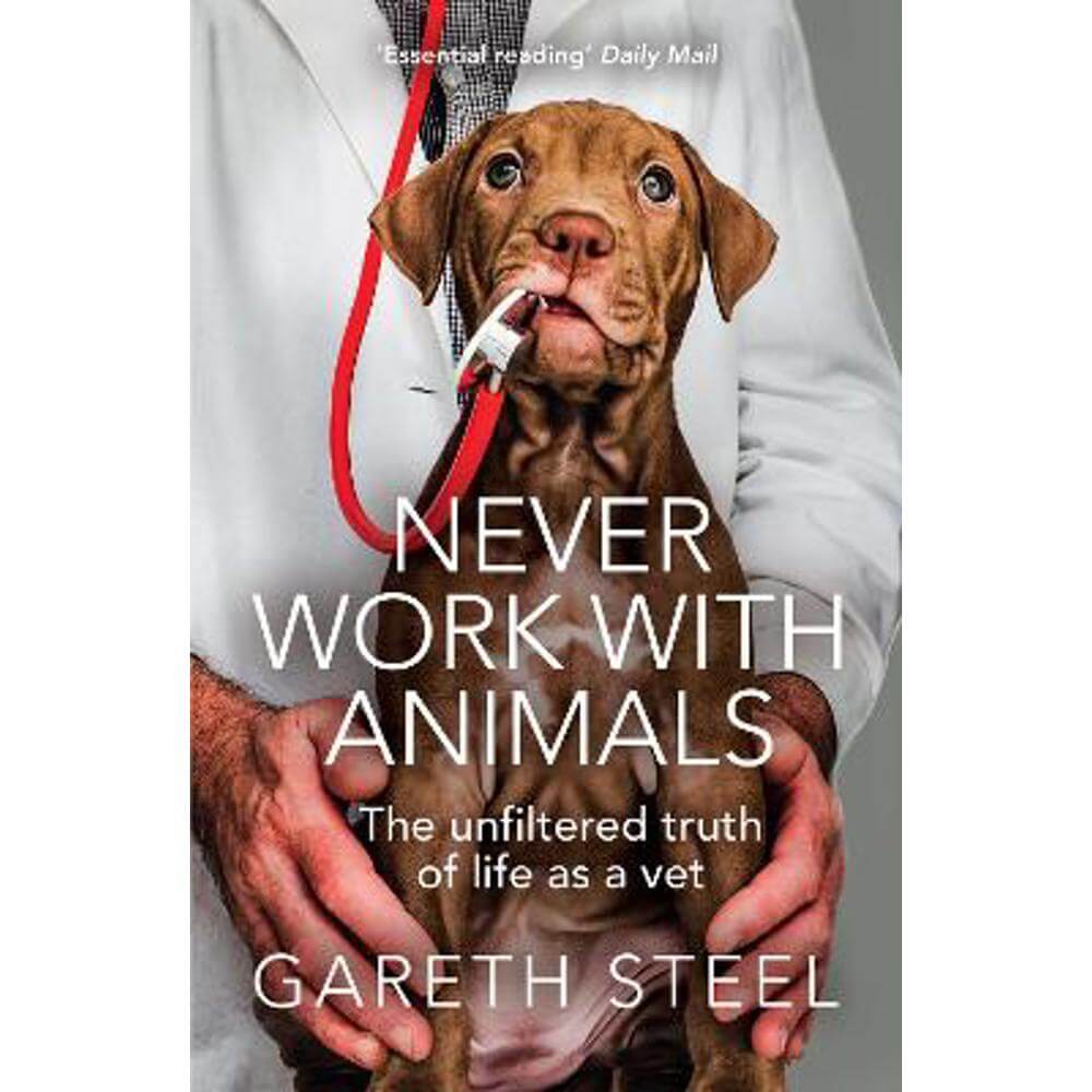 Never Work with Animals: The unfiltered truth of life as a vet (Paperback) - Gareth Steel